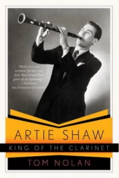 Image of Artie Shaw King of the Clarinet by Tom Nolan Paperback