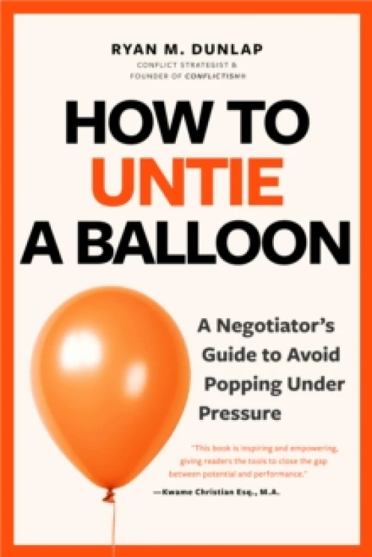 Image of How to Untie a Balloon : A Hostage Negotiator's Guide to Avoid Popping Under Pressure Paperback / softback