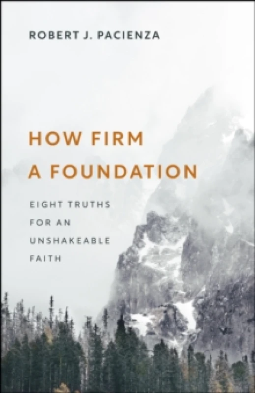 Image of How Firm a Foundation : Eight Truths for an Unshakeable Faith Paperback / softback