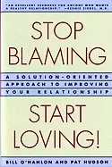 Image of stop blaming start loving a solution oriented approach to improving your r