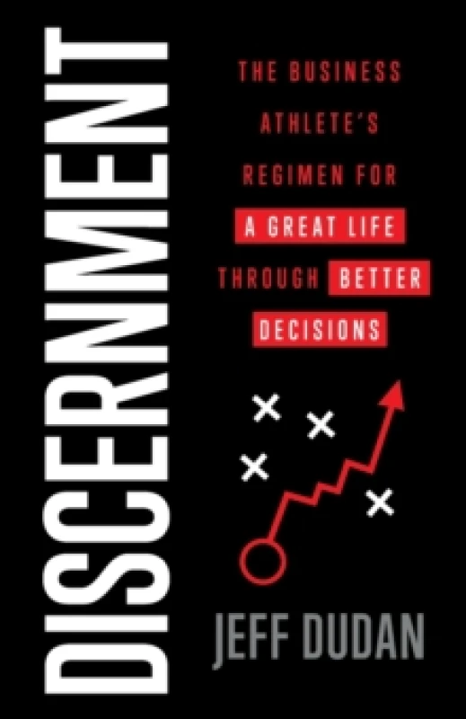 Image of Discernment : The Business Athlete's Regimen for a Great Life through Better Decisions Paperback / softback
