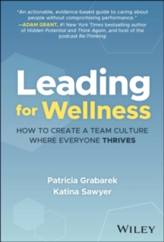 Image of Leading for Wellness : How to Create a Team Culture Where Everyone Thrives Hardback