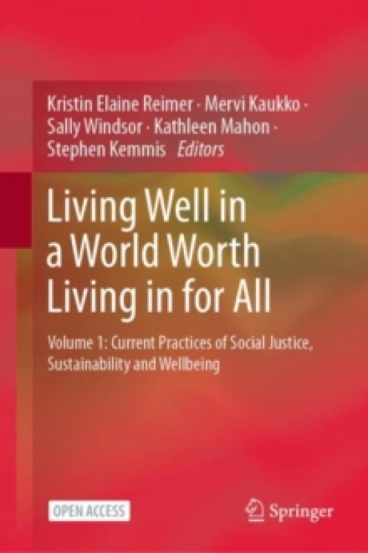 Image of Living Well in a World Worth Living in for All : Volume 1: Current Practices of Social Justice, Sustainability and Wellbeing Hardback