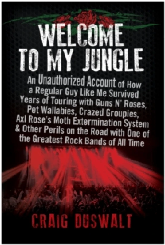 Image of Welcome to My Jungle : An Unauthorized Account of How a Regular Guy Like Me Survived Years of Touring with Guns N' Roses Paperback / softback