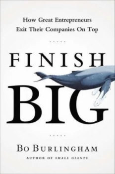 Image of Finish Big by Bo Burlingham Hardback