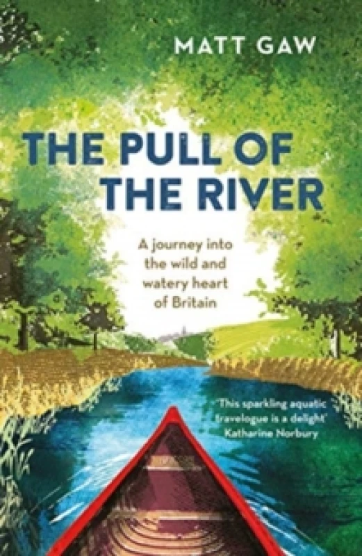 Image of The Pull of the River : A Journey Into the Wild and Watery Heart of Britain Paperback / softback