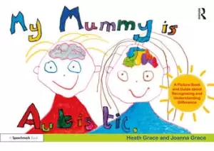 Image of My Mummy is AutisticA Picture Book and Guide about Recognising and Understanding Difference