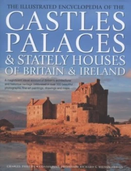 Image of The Illustrated Encyclopedia of the Castles Palaces and Stately Houses of Britain and Ireland by Charles Phillips Hardback