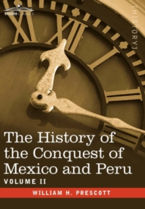 Image of The History of the Conquest of Mexico & Peru - Volume II Hardback