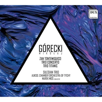 Image of Silesian Trio - Mikolaj Górecki: Zan Tontemiquico/Trio Concerto/Trio Titanic CD