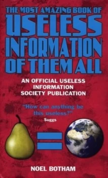 Image of The Most Amazing Book of Useless Information of Them All by Noel Botham and Useless Information Society Hardback