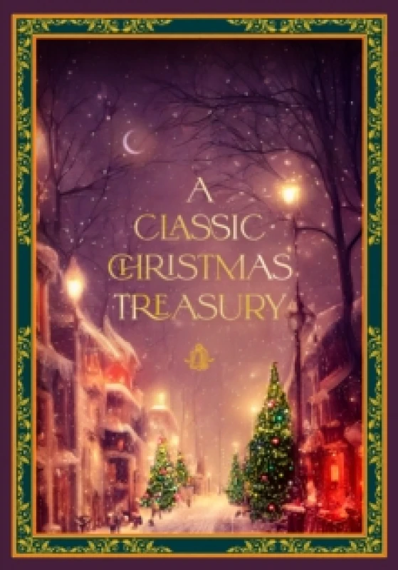 Image of A Classic Christmas Treasury : Includes 'Twas the Night before Christmas, The Nutcracker and the Mouse King, and A Christmas Carol Hardback