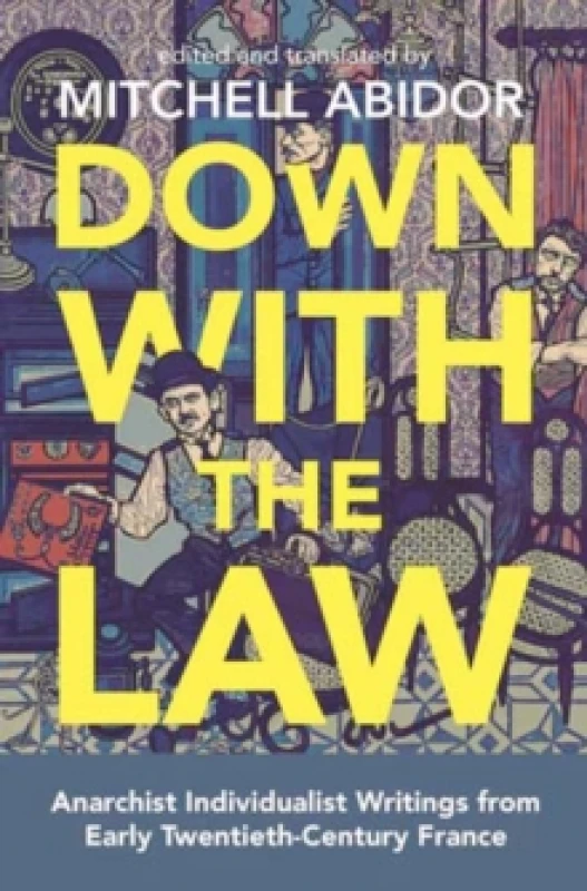 Image of Down With The Law : Anarchist Individualist Writings from Early Twentieth-Century France Paperback / softback