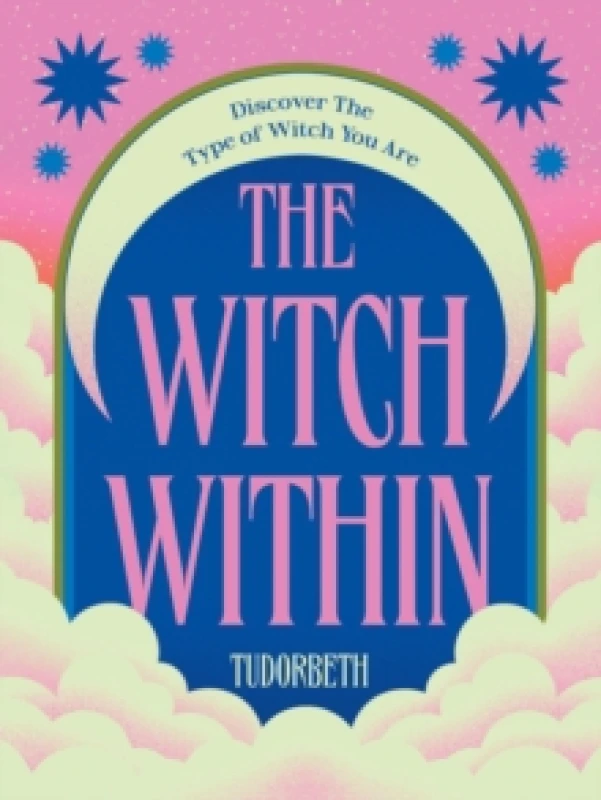 Image of The Witch Within : Discover The Type of Witch You Are Hardback