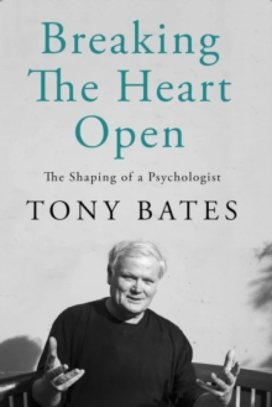 Image of Breaking the Heart Open. Hardback. By Tony Bates Books
