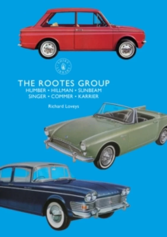 Image of The Rootes Group : Humber, Hillman, Sunbeam, Singer, Commer, Karrier Paperback / softback
