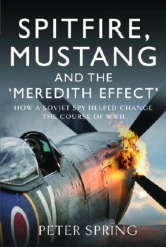 Image of Spitfire, Mustang and the 'Meredith Effect' : How a Soviet Spy Helped Change the Course of WWII Hardback