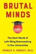 Image of brutal minds the dark world of left wing brainwashing in our universities