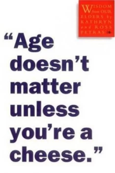 Image of Age Doesnt Matter Unless Youre a Cheese by Kathryn Petras Paperback