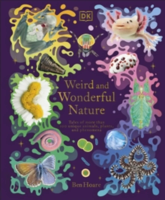 Image of Weird and Wonderful Nature : Tales of More Than 100 Unique Animals, Plants, and Phenomena Hardback