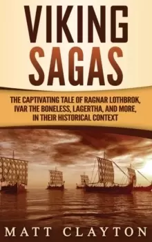 Image of Viking Sagas : The Captivating Tale of Ragnar Lothbrok, Ivar the Boneless, Lagertha, and More, in Their Historical Context