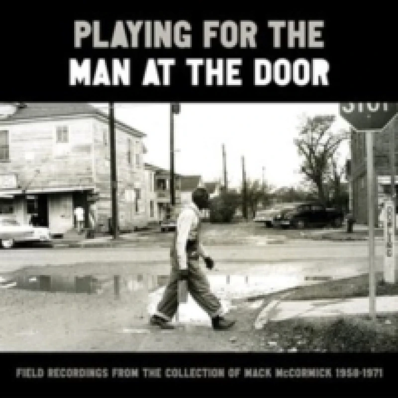 Image of Playing for the Man at the Door: Field Recordings from the Collection of Mack McCormick 1958-1971 CD / Box Set