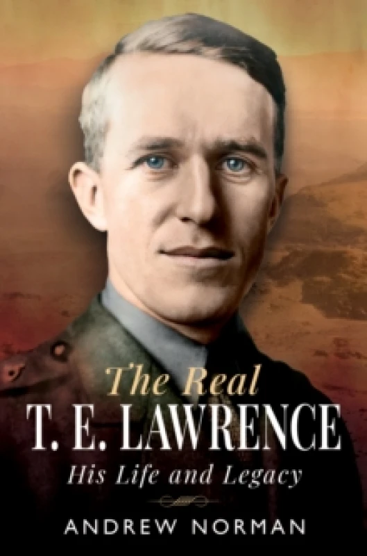 Image of The Real T.E. Lawrence. Hardback. By Andrew Norman Books