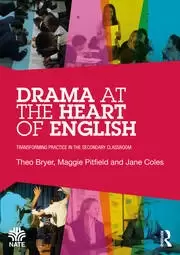 Image of Drama at the Heart of English Transforming Practice in the Secondary Classroom