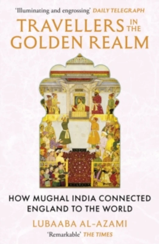 Image of Travellers in the Golden Realm : How Mughal India Connected England to the World Paperback / softback