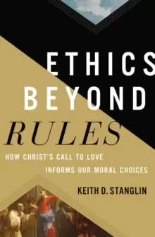 Image of Ethics beyond Rules : How Christ's Call to Love Informs Our Moral Choices