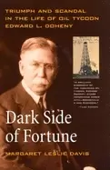 Image of dark side of fortune triumph and scandal in the life of oil tycoon edward l