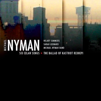 Image of Michael Nyman - Six Celan Songs, Ballad of Kastriot Rexhepi CD