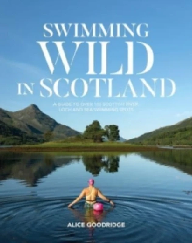Image of Swimming Wild in Scotland : A guide to over 100 Scottish river, loch and sea swimming spots Paperback / softback