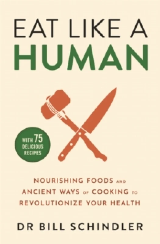 Image of Eat Like a Human : Nourishing Foods and Ancient Ways of Cooking to Revolutionise Your Health Paperback / softback