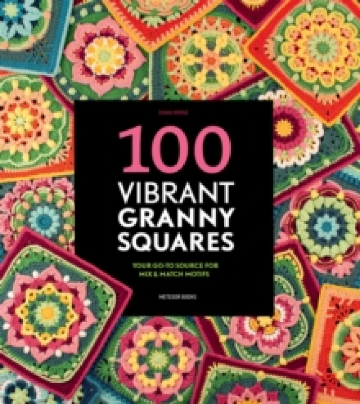 Image of 100 Vibrant Granny Squares : Your Go-To Source for Mix & Match Motifs Paperback / softback