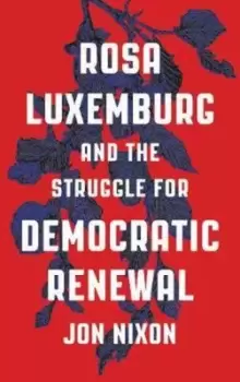 Image of Rosa Luxemburg and the Struggle for Democratic Renewal by Jon Nixon