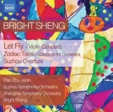 Image of Bright Sheng: Let Fly/Zodiac Tales/Suzhou Overture