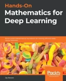 Image of Hands-On Mathematics for Deep Learning : Build a solid mathematical foundation for training efficient deep neural networks