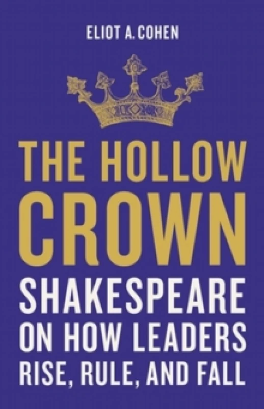Image of The Hollow Crown : Shakespeare on How Leaders Rise, Rule, and Fall Hardback