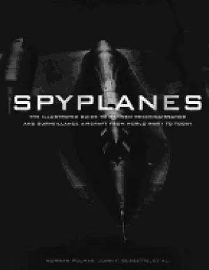 Image of spyplanes the illustrated guide to manned reconnaissance and surveillance a