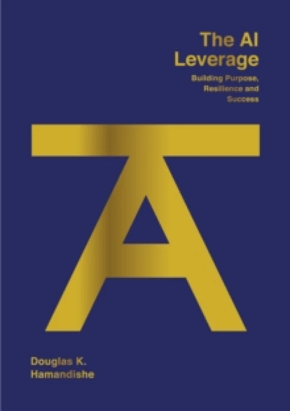 Image of The AI Leverage : Building Purpose, Resilience and Success Paperback / softback