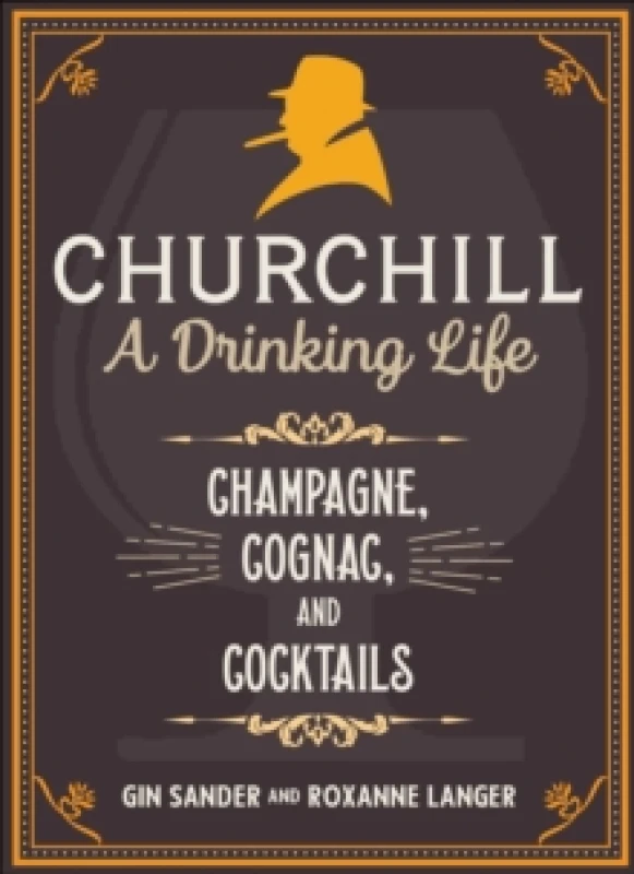 Image of Churchill: A Drinking Life : Champagne, Cognac, and Cocktails Hardback