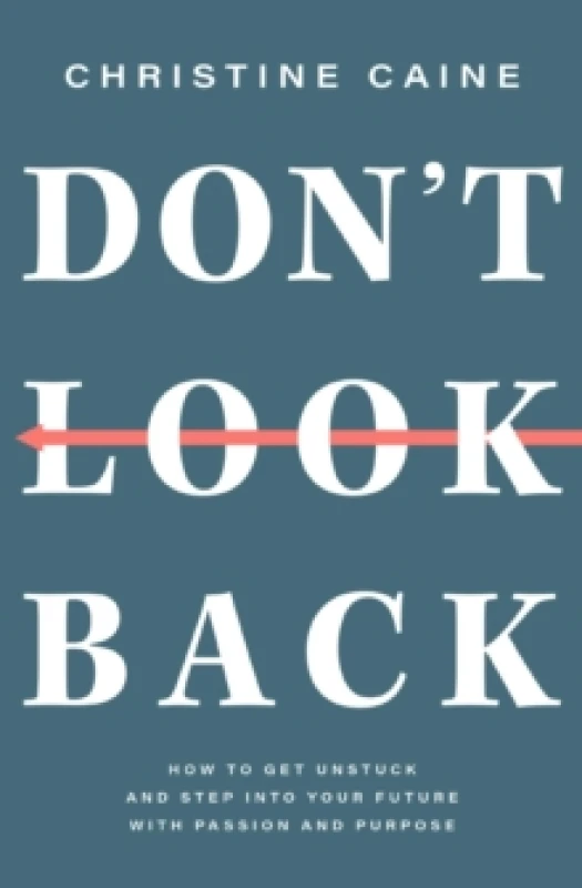 Image of Don't Look Back : Getting Unstuck and Moving Forward with Passion and Purpose Paperback / softback