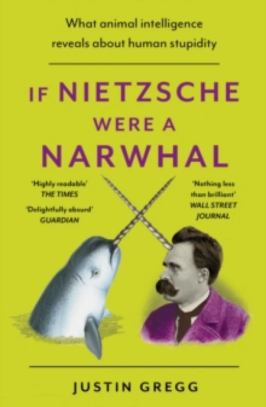Image of If Nietzsche Were a Narwhal : What Animal Intelligence Reveals About Human Stupidity - eye-opening and entertaining popular science Paperback / softba