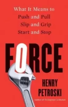 Image of Force : What It Means to Push and Pull, Slip and Grip, Start and Stop