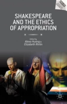 Image of Shakespeare and the Ethics of Appropriation by A. Huang Hardback
