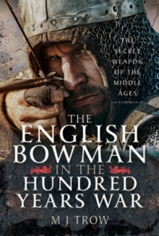 Image of The English Bowman in the Hundred Years War. Hardback. By M J Trow Books