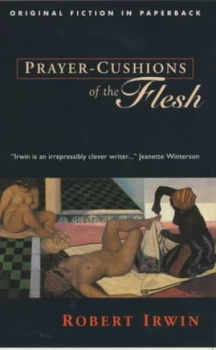 Image of Prayer-Cushions of the Flesh by Robert Irwin Book