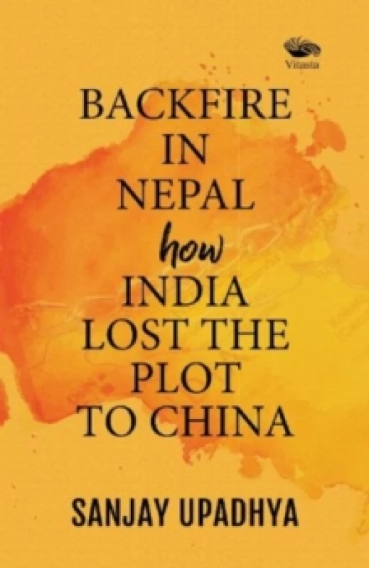 Image of Backfire in Nepal: : How India Lost The Plot to China Paperback / softback