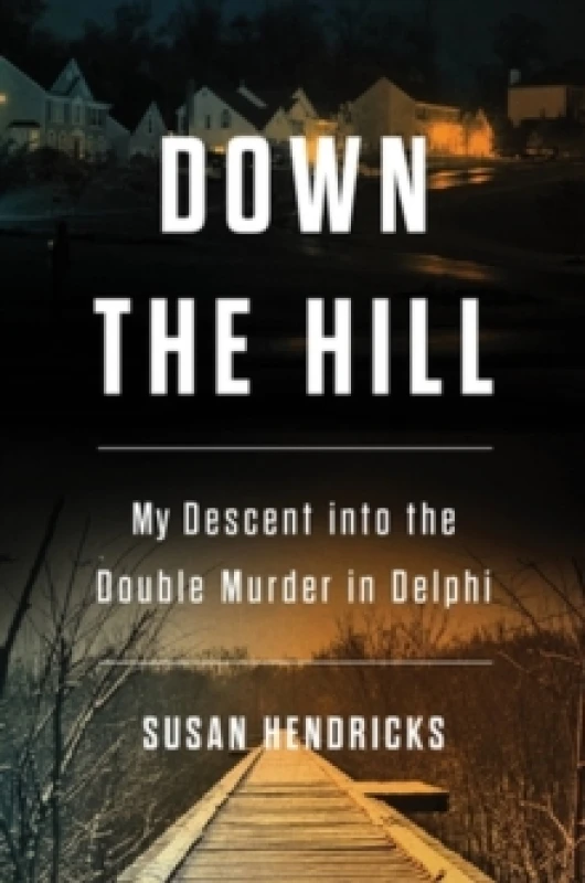 Image of Down the Hill : My Descent into the Double Murder in Delphi Hardback